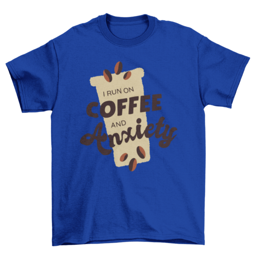 Coffee and anxiety t-shirt